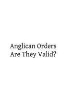 Anglican Orders Are They Valid?