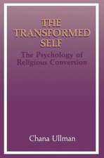 The Transformed Self: The Psychology of Religious Conversion