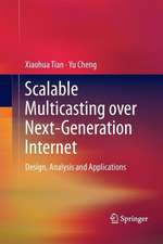 Scalable Multicasting over Next-Generation Internet: Design, Analysis and Applications