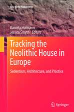 Tracking the Neolithic House in Europe: Sedentism, Architecture and Practice