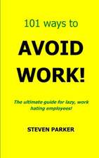 101 Ways to Avoid Work!