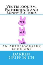 Ventriloquism, Fatherhood and Bunny Buttons