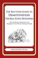 The Best Ever Guide to Demotivation for Real Estate Developers