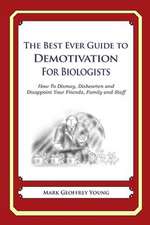 The Best Ever Guide to Demotivation for Biologists