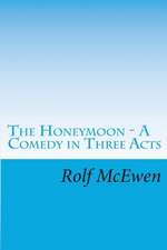 The Honeymoon - A Comedy in Three Acts