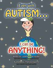 Even with Autism...: I Can Be Anything!