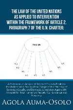 The Law of the United Nations as Applied to Intervention Within the Frame Work of Article 2, Paragraph 7 of the Un Charter: A Comparative Analysis of