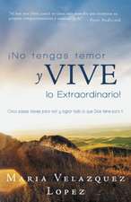 No Tengas Temor y Vive Lo Extraordinario!