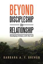 Beyond Discipleship to Relationship