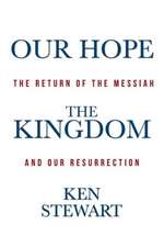 Our Hope the Kingdom: The Return of the Messiah and Our Resurrection