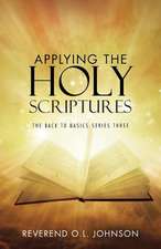 Applying the Holy Scriptures: The Back to Basics Series Three