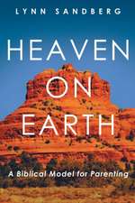 Heaven on Earth: A Biblical Model for Parenting