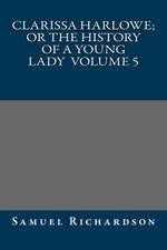 Clarissa Harlowe; Or the History of a Young Lady Volume 5