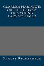 Clarissa Harlowe; Or the History of a Young Lady Volume 2