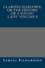 Clarissa Harlowe; Or the History of a Young Lady Volume 9