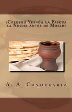 Celebro Yeshua La Pascua La Noche Antes de Morir