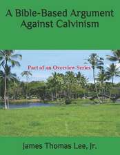 A Bible-Based Argument Against Calvinism