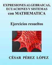 Expresiones Algebraicas, Ecuaciones y Sistemas Con Mathematica