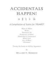 Accidentals Happen! a Compilation of Scales for Trumpet Twenty-Six Scales in All Key Signatures