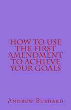 How to Use the First Amendment to Achieve Your Goals