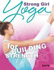 Strong Girl: Yoga for Building Strength