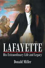 Lafayette: His Extraordinary Life and Legacy