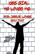 Yes Girl He Loves Me and Jesus Loves You Too!