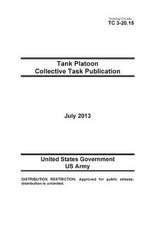 Training Circular Tc 3-20.15 Tank Platoon Collective Task Publication July 2013