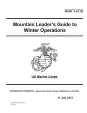 Marine Corps Reference Publication McRp 3-35.1b Mountain Leader's Guide to Winter Operations US Marine Corps 11 July 2013