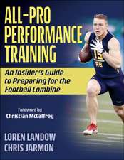 All–Pro Performance Training – An Insider`s Guide to Preparing for the Football Combine