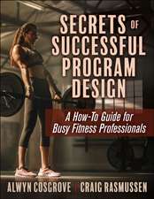 Secrets of Successful Program Design – A How–To Guide for Busy Fitness Professionals