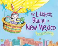 The Littlest Bunny in New Mexico: An Easter Adventure