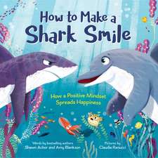 How to Make a Shark Smile: How a Positive Mindset Spreads Happiness