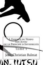 L Essence Du Ninpo Nin-Jutsu Ou Le Principe D Invisibilite. Tome 1