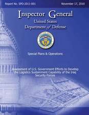 Special Plans & Operations Report No. Spo-2011-001 - Assessment of U.S. Government Efforts to Develop the Logistics Sustainment Capability of the Iraq