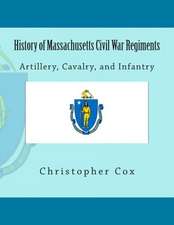 History of Massachusetts Civil War Regiments: Artillery, Cavalry, and Infantry