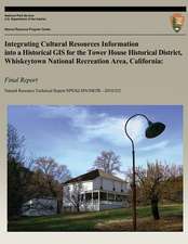 Integrating Cultural Resources Information Into a Historical GIS for the Tower House Historical District, Whiskeytown National Recreation Area, Califo