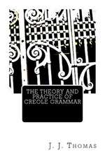 The Theory and Practice of Creole Grammar