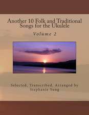 Another 10 Folk and Traditional Songs for the Ukulele