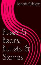 Buses & Bears, Bullets & Stones: A 