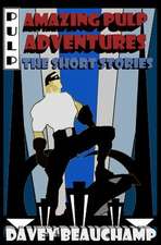 Amazing Pulp Adventures the Short Stories