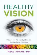 Healthy Vision: Prevent and Reverse Eye Disease Through Better Nutrition