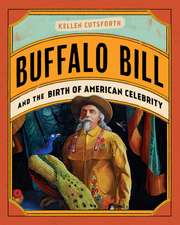 Buffalo Bill and the Birth of American Celebrity