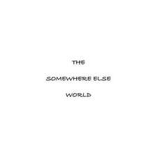 The Somewhere Else World