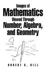 Images of Mathematics Viewed Through Number, Algebra, and Geometry