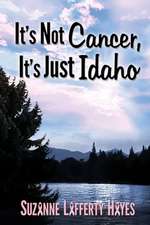 It's Not Cancer, It's Just Idaho