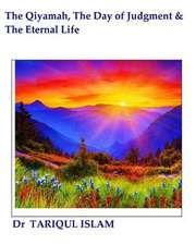 The Qiyamah, the Day of Judgment & the Eternal Life