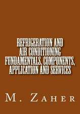 Refrigeration and Air Conditioning Fundamentals, Components, Application and Ser