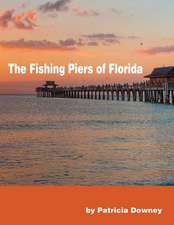 The Fishing Piers of Florida