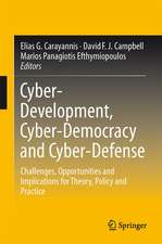 Cyber-Development, Cyber-Democracy and Cyber-Defense: Challenges, Opportunities and Implications for Theory, Policy and Practice